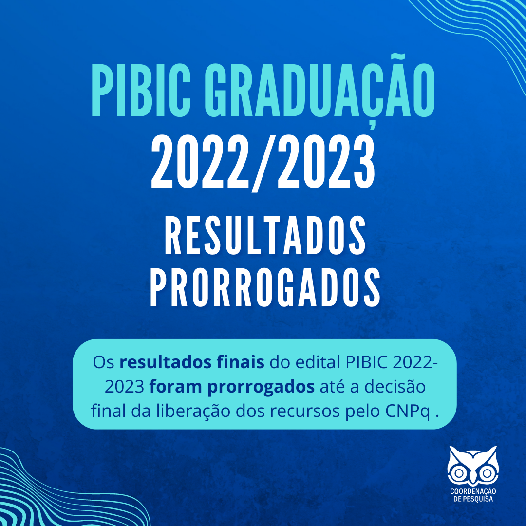 Prorrogados Resultados Finais Pibic Graduação 2022 2023 Portal De Pesquisa 9199